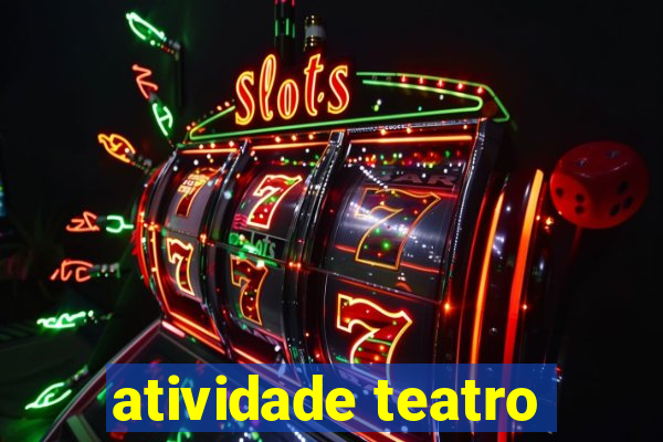 atividade teatro